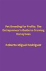 Roberto Miguel Rodriguez - Pet Breeding for Profits