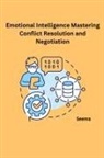 Seema - Emotional Intelligence Mastering Conflict Resolution and Negotiation