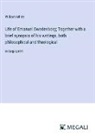 William White - Life of Emanuel Swedenborg; Together with a brief synopsis of his writings, both philosophical and theological