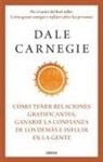 Dale Carnegie - Cómo Tener Relaciones Gratificantes, Ganarse La Confianza de Los Demás E Influir En La Gente