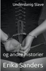 Erika Sanders - Underdanig Slave og andre historier