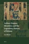 Jean Blacker - Arthur, Origins, Identities and the Legendary History of Britain