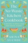 Arina Suchde - The No-Waste Kitchen Cookbook
