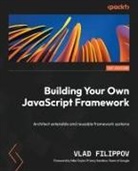 Vlad Filippov - Building Your Own JavaScript Framework