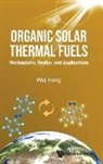 Wei Feng, Feng Wei, Wei Feng - Organic Solar Thermal Fuels: Mechanisms, Design, And Applications