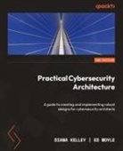 Diana Kelley, Ed Moyle - Practical Cybersecurity Architecture - Second Edition