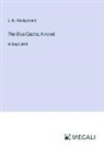 L. M. Montgomery - The Blue Castle; A novel