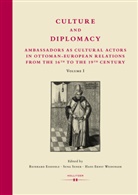 Reinhard Eisendle, Hans Ernst Weidinger, Suna Suner, Hans Ernst Weidinger - Culture and Diplomacy: Ambassadors as Cultural Actors in Ottoman-European Relations from the 16th to the 19th Century