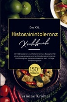 Hermine Krämer, Hermine Krämer - Das XXL Histaminintoleranz Kochbuch mit histaminarmen  Rezepten für eine entzündungshemmende Ernährung bei Histaminintoleranz!