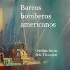 Cristina Berna, Eric Thomsen - Barcos bomberos americanos