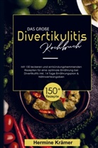 Hermine Krämer, Hermine Krämer - Das große Divertikulitis Kochbuch für eine optimale Ernährung bei Divertikulitis!