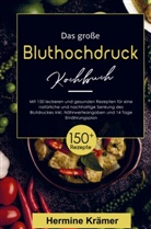 Hermine Krämer, Hermine Krämer - Das große Bluthochdruck Kochbuch- Natürliche und nachhaltige Senkung des Blutdruckes!