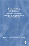 Brianna L. Kennedy, Brianna L. Murphy Kennedy, Amy S. Murphy - Frame Shifting for Teachers
