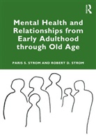 Paris S Strom, Paris S Strom Strom, Robert D. Strom, Strom Robert D. - Mental Health and Relationships From Early Adulthood Through Old Age