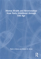 Paris S Strom, Paris S Strom Strom, Robert D. Strom, Strom Robert D. - Mental Health and Relationships From Early Adulthood Through Old Age