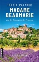 Ingrid Walther - Madame Beaumarie und der Sommer in der Provence