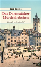 Ella Theiss - Das Darmstädter Mörderliebchen