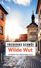 Friederike Schmöe - Wilde Wut