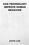 JOHN LOK - Can Technology Improve Human Behavior