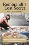 Peter Layne Arguimbau - Rembrandt's Lost Secret