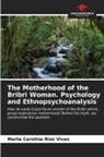 Marta Carolina Rizo Vivas - The Motherhood of the Bribri Woman. Psychology and Ethnopsychoanalysis