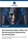 Kim Grønli - Den Quantenschleier lüften: Die Erforschung der Geheimnisse der Wirklichkeit