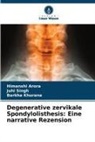 Himanshi Arora, Barkha Khurana, Juhi Singh - Degenerative zervikale Spondylolisthesis: Eine narrative Rezension