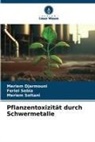 Meriem Djarmouni, Feriel Sebia, Meriem Soltani - Pflanzentoxizität durch Schwermetalle