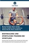 Byron Enrique Mora Avilez, Camila Mora Gutiérrez, Camila Valeria Mora Gutiérrez, Diana Nicole Mora Gutièrrez - BODYBUILDING UND SPORTLICHES TRAINING BEI SPORTLERN