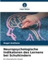 Ángel Arellano - Neuropsychologische Indikatoren des Lernens bei Schulkindern