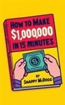 Snappy McDogg - How to make $1000000 in 15 Minutes