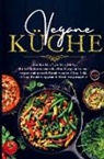 Daike  Rothbach, Daike Rothbach, Daike Rothbach - Vegane Küche für eine vegane und gesunde Ernährung im Alltag!