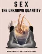 Alexander J. Mcivor-Tyndall - Sex-The Unknown Quantity