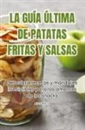 Albert Molina - LA GUÍA ÚLTIMA DE PATATAS FRITAS Y SALSAS