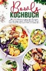 Selma Schubert, Selma Schubert - Bowls Kochbuch für eine ausgewogene Ernährung im Alltag!