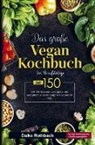 Daike  Rothbach, Daike Rothbach, Daike Rothbach - Das große Vegan Kochbuch für einen veganen Lebensstil!