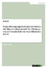 Anonym, Anonymous - Soziale Bildungsungleichheiten bei Schülern mit Migrationshintergrund. Der Übergang von der Grundschule zur weiterführenden Schule