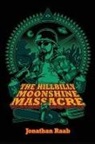 Jonathan Raab, Charles Martin, Jessica Raab - The Hillbilly Moonshine Massacre