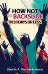 Blanche A Drayton-Robinson, Blanche A A Drayton-Robinson, Blanche A. a. Drayton-Robinson - How Not to Backslide in 30 Days or Less
