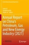 Fang Cai, Zhijun Jin, Yongsheng Ma - Annual Report on China's Petroleum, Gas and New Energy Industry (2021)