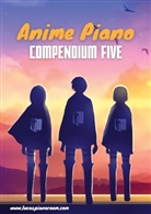 Lucas Hackbarth - Anime Piano, Compendium Five: Easy Anime Piano Sheet Music Book for Beginners and Advanced