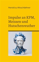 Herold Zu Moschdehner - Impulse an KPM, Meissen und Hutschenreuther