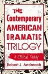 Robert J. Andreach - The Contemporary American Dramatic Trilogy
