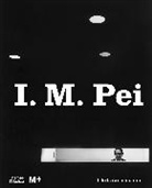 Aric Chen, Shirley Surya, Aric Chen, Chen Aric, Shirley Surya, Surya Shirley - I. M. Pei