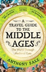 Anthony Bale - A Travel Guide to the Middle Ages