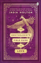 India Holton - The Ornithologist's Field Guide to Love