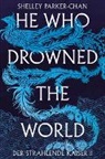 Shelley Parker-Chan - He Who Drowned the World (Der strahlende Kaiser II)