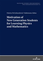 Valdemaras Aleksa, Palmira Pe¿iuliauskien¿, Palmira Peciuliauskien_ - Motivation of New Generation Students for Learning Physics and Mathematics