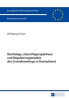 Wolfgang Fischer - Rechtslage, Zukunftsperspektiven und Regulierungsansätze des Crowdinvestings in Deutschland
