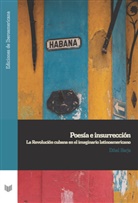 Ethel Barja - Poesía e insurrección : la Revolución cubana en el imaginario latinoamericano
